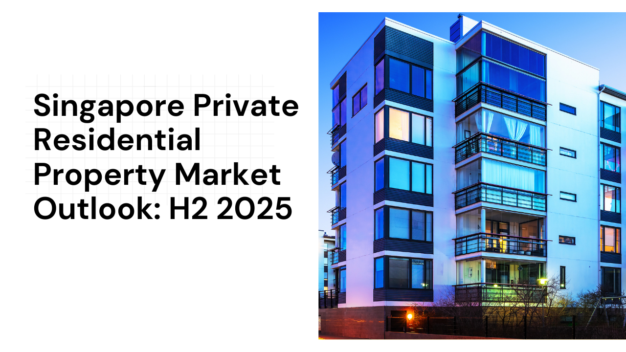 Singapore Private Residential Property Market Outlook H2 2025